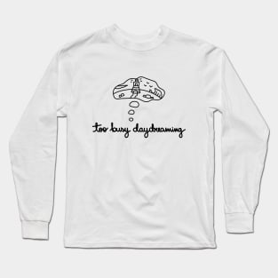 Too Busy Daydreaming Long Sleeve T-Shirt